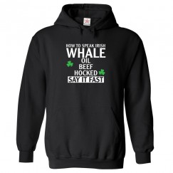 How To Speak Irish "Whale Oil Beef Hocked" Say It Fast Funny Unisex Kids and Adults Pullover Hoodie									 									 									